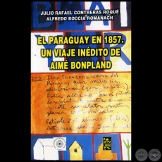 EL PARAGUAY EN 1857 UN VIAJE INÉDITO DE AIMÉ BONPLAND - Autores:  JULIO RAFAEL CONTRERAS ROQUÉ - ALFREDO BOCCIA ROMAÑACH - Año 2006